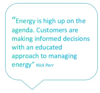 Quote bubble with text within it which reads: Energy is high up on the agenda. Customers are making informed decisions with an educated approach to managing energy.