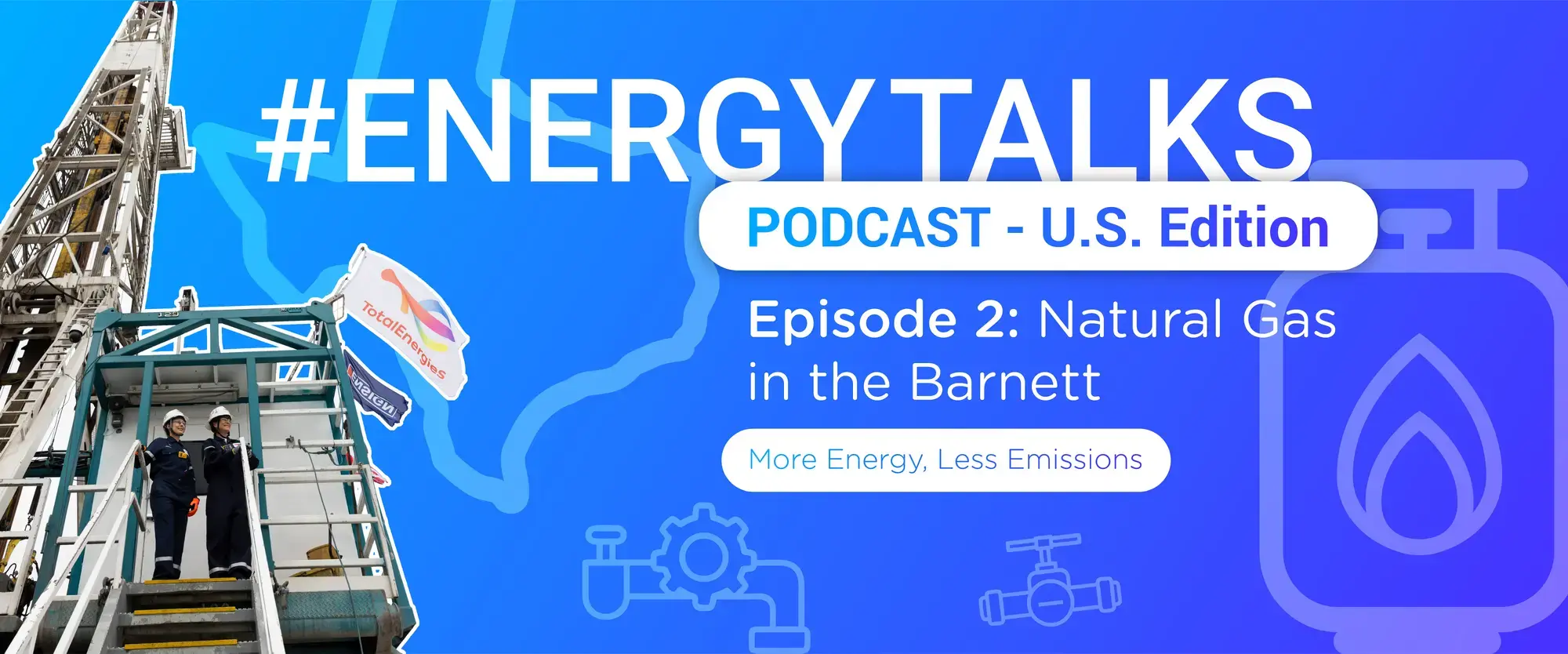 Energy Talks Podcast U.S. Edition - Episode 2: Natural gas in the Barnett: More Energy, Less Emissions