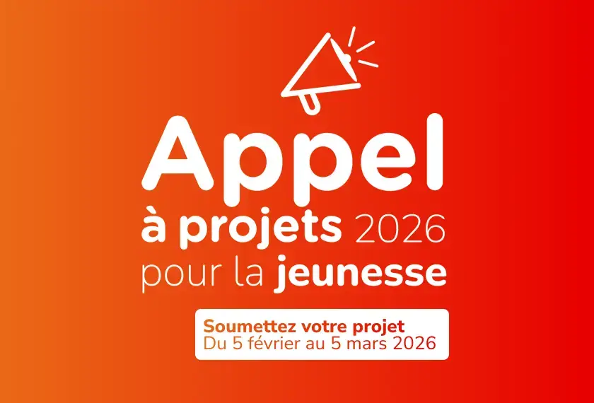 Appel à projets 2026 pour la jeunesse - Soumettez votre projet du 5 février au 5 mars 2026.