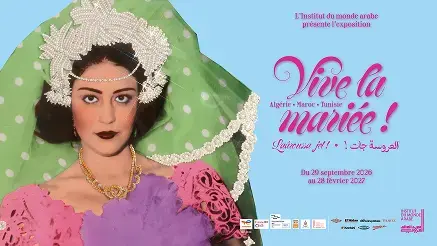 L'Institut du monde arabe présente l'exposition - Du 29 septembre 2026 au 28 février 2027 - Vive la mariée ! - Algérie . Maroc . Tunisie - Institut du monde arabe