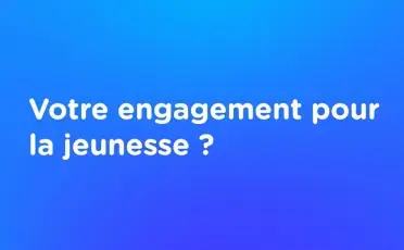 Votre engagement pour la jeunesse ?