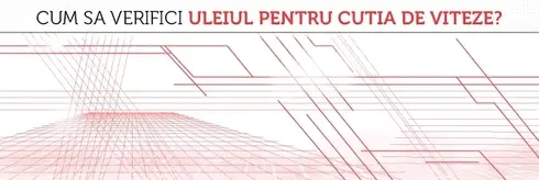 Cum sa verifici uleiul pentru cutia de viteze