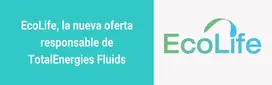 Ecolife, la nueva oferta responsable de TotalEnergies Fluids